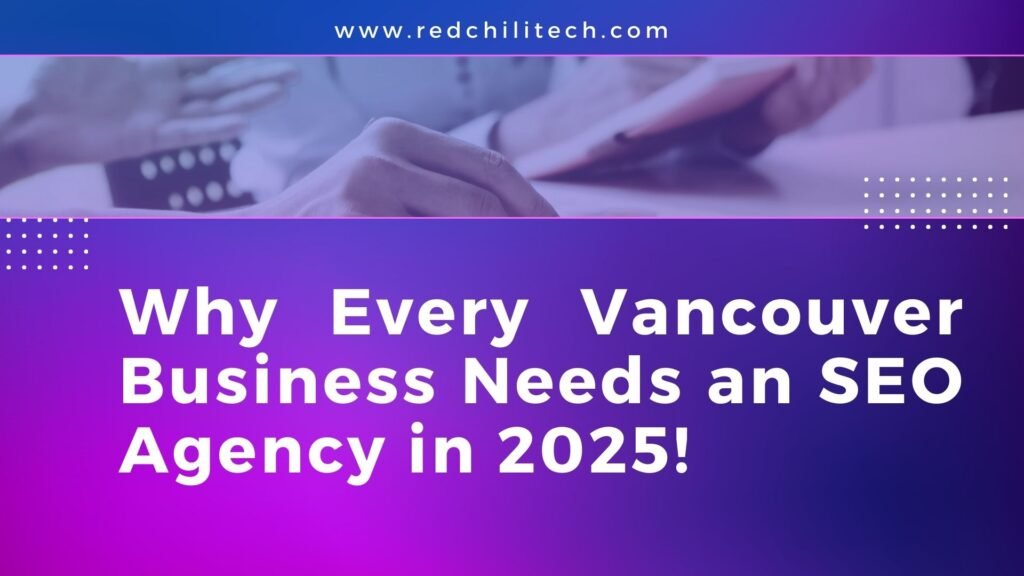 Why Every Vancouver Business Needs an SEO Agency in 2025!